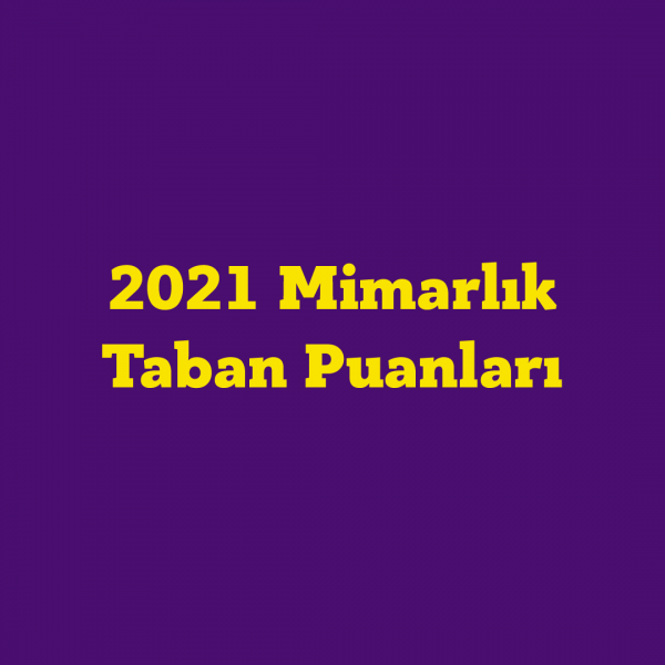 2021 Mimarlik Taban Puanlari Ve Mimarlik Basari Siralamalari